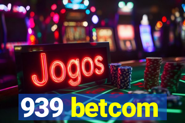 939 betcom